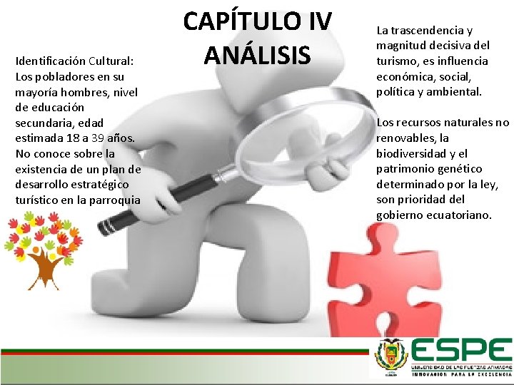 Identificación Cultural: Los pobladores en su mayoría hombres, nivel de educación secundaria, edad estimada