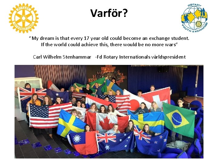 Varför? ”My dream is that every 17 year old could become an exchange student.