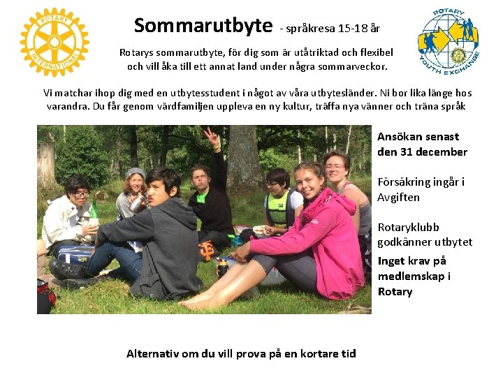 Sommarutbyte - språkresa 15 -18 år Rotarys sommarutbyte, för dig som är utåtriktad och