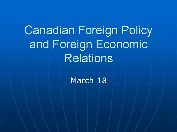 Canadian Foreign Policy and Foreign Economic Relations March 18 