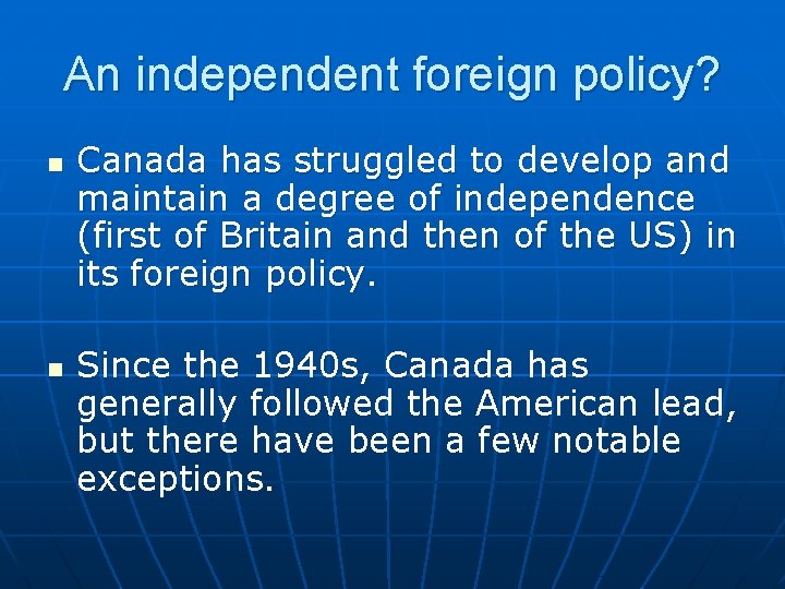 An independent foreign policy? n n Canada has struggled to develop and maintain a