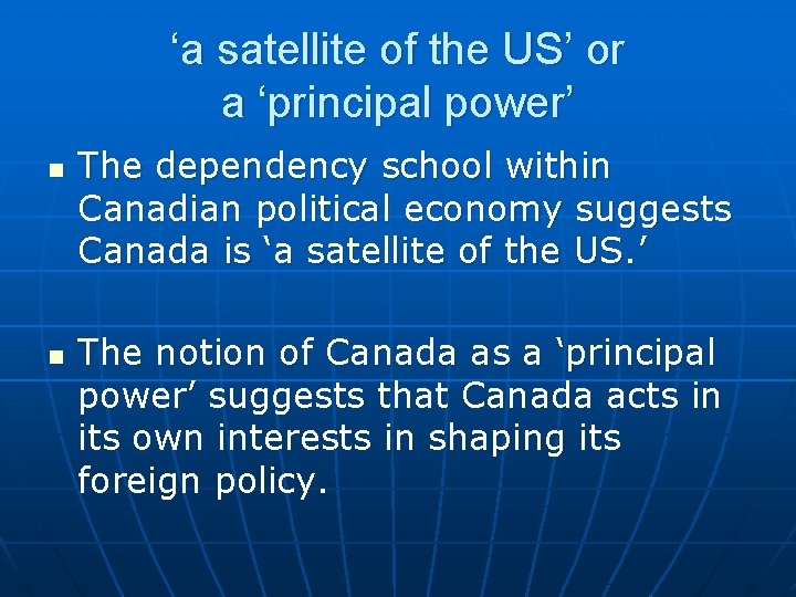 ‘a satellite of the US’ or a ‘principal power’ n n The dependency school