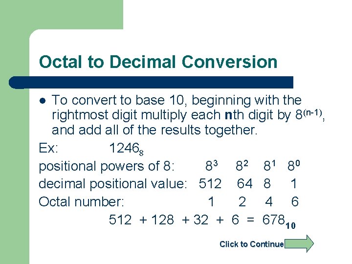 Octal to Decimal Conversion To convert to base 10, beginning with the rightmost digit