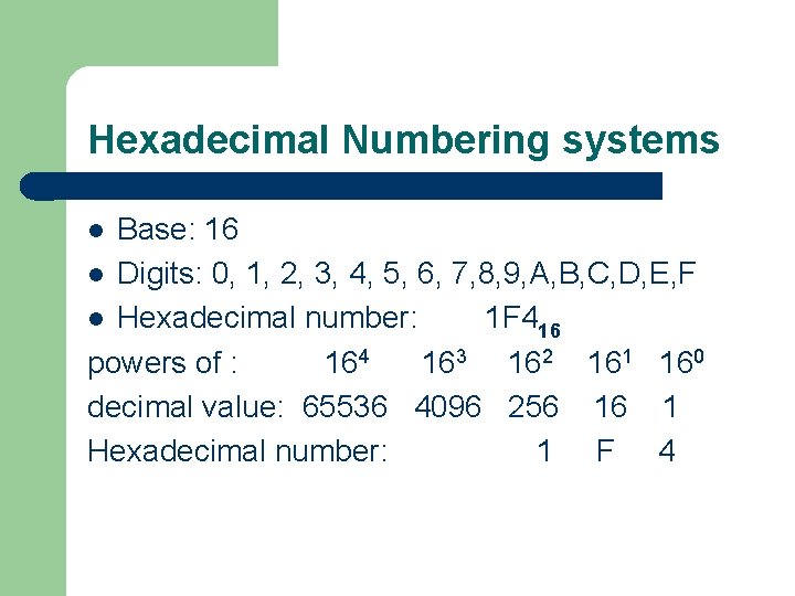 Hexadecimal Numbering systems Base: 16 l Digits: 0, 1, 2, 3, 4, 5, 6,