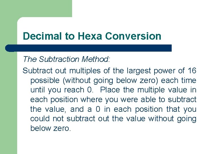 Decimal to Hexa Conversion The Subtraction Method: Subtract out multiples of the largest power