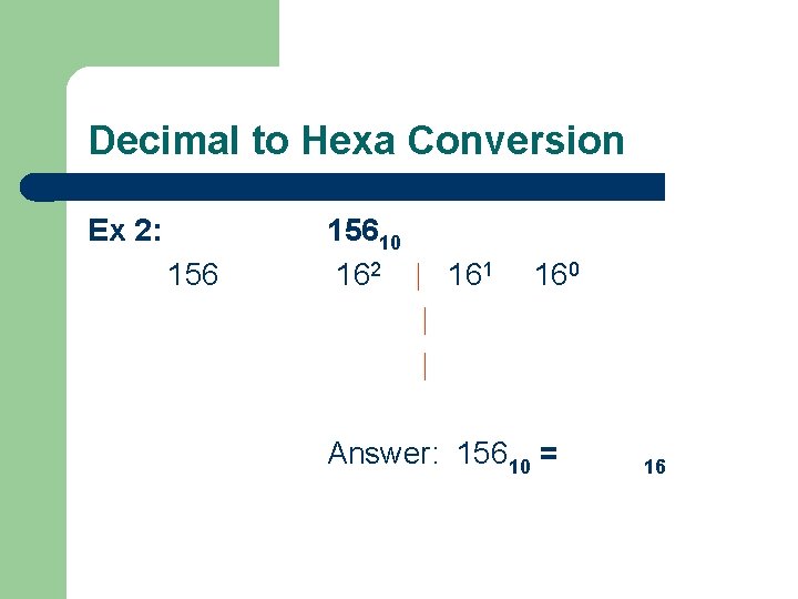 Decimal to Hexa Conversion Ex 2: 15610 162 | 161 | | 160 Answer: