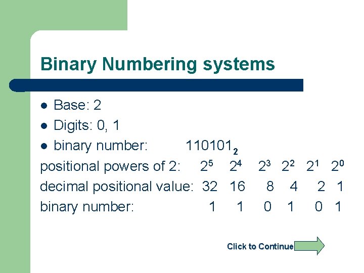 Binary Numbering systems Base: 2 l Digits: 0, 1 l binary number: 1101012 positional