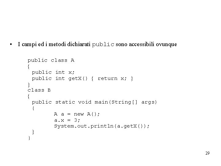  • I campi ed i metodi dichiarati public sono accessibili ovunque public class