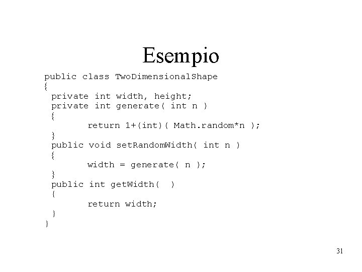 Esempio public class Two. Dimensional. Shape private int width, height; private int generate( int