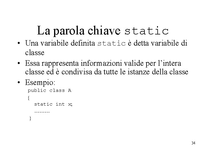 La parola chiave static • Una variabile definita static è detta variabile di classe