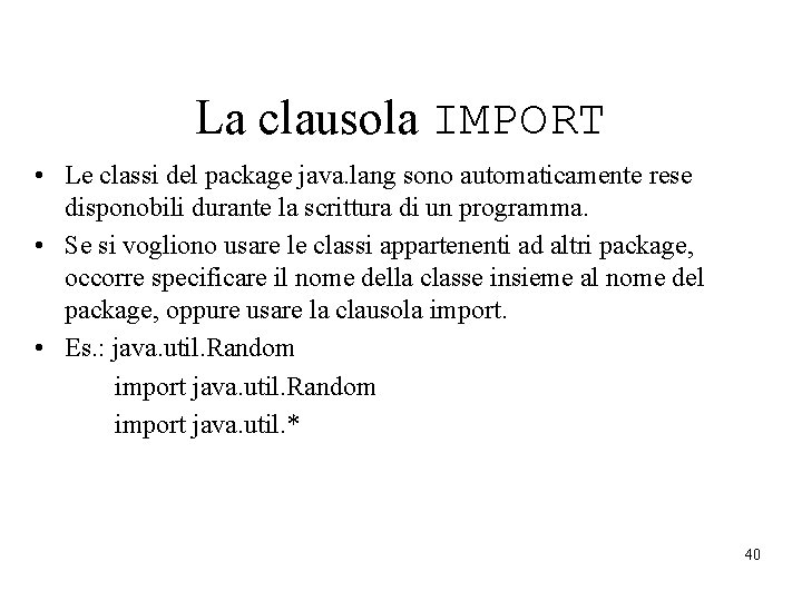 La clausola IMPORT • Le classi del package java. lang sono automaticamente rese disponobili