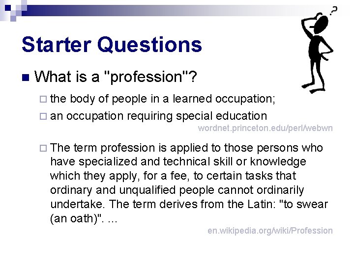 Starter Questions n What is a "profession"? ¨ the body of people in a