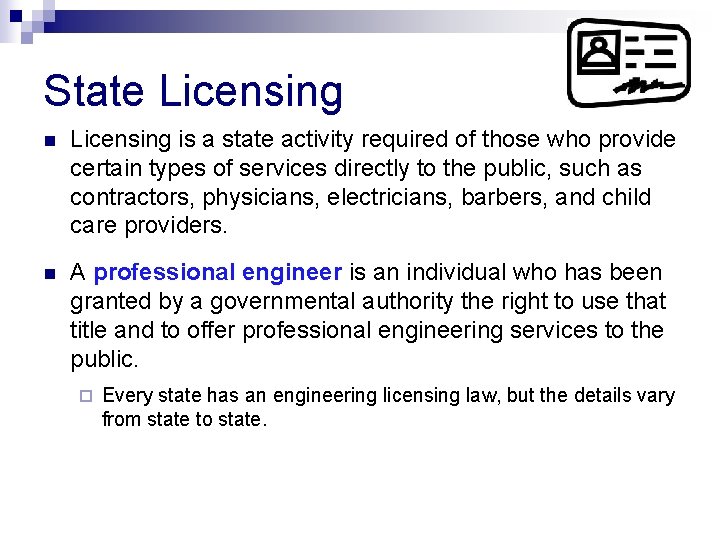 State Licensing n Licensing is a state activity required of those who provide certain