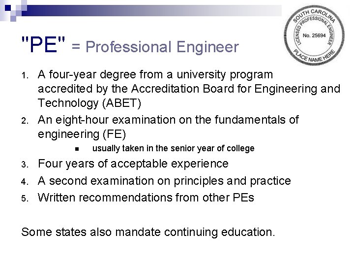 "PE" = Professional Engineer 1. 2. A four-year degree from a university program accredited