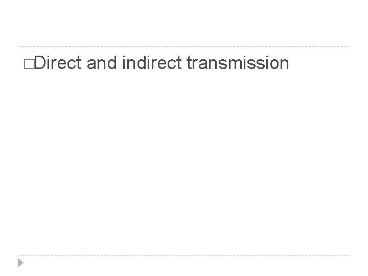 �Direct and indirect transmission 