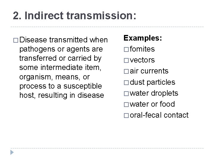 2. Indirect transmission: � Disease transmitted when pathogens or agents are transferred or carried
