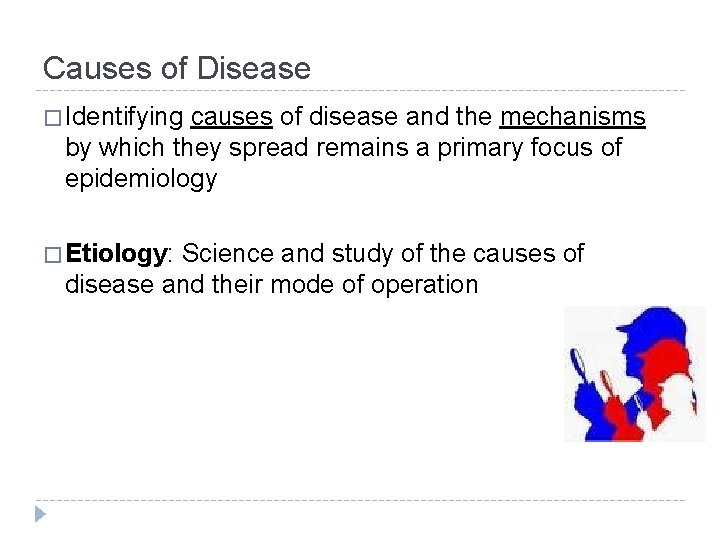 Causes of Disease � Identifying causes of disease and the mechanisms by which they