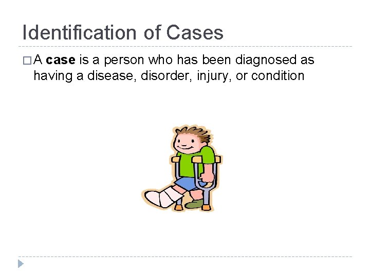Identification of Cases �A case is a person who has been diagnosed as having
