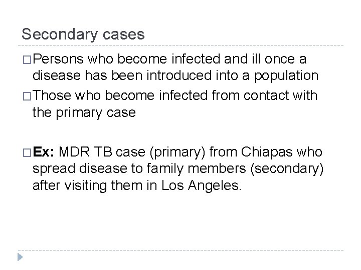 Secondary cases �Persons who become infected and ill once a disease has been introduced