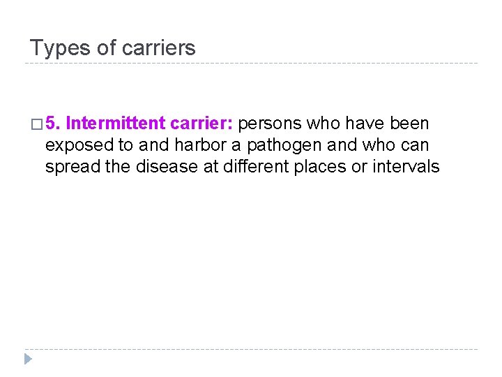 Types of carriers � 5. Intermittent carrier: persons who have been exposed to and