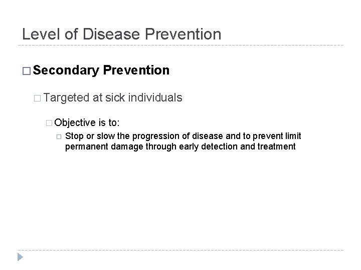 Level of Disease Prevention � Secondary � Targeted at sick individuals � Objective Prevention