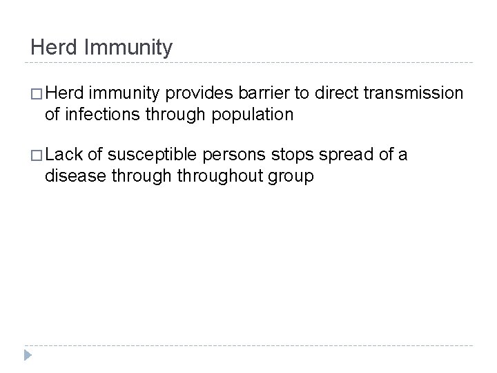 Herd Immunity � Herd immunity provides barrier to direct transmission of infections through population