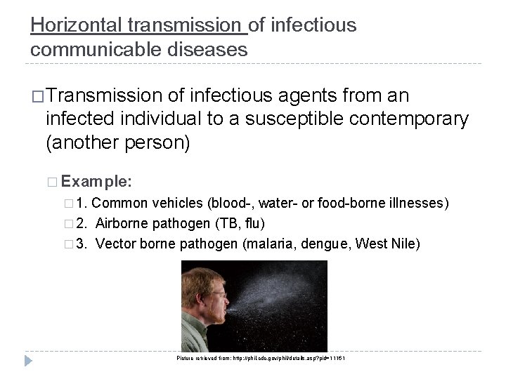 Horizontal transmission of infectious communicable diseases �Transmission of infectious agents from an infected individual