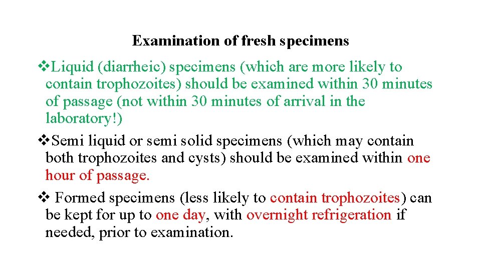 Examination of fresh specimens v. Liquid (diarrheic) specimens (which are more likely to contain