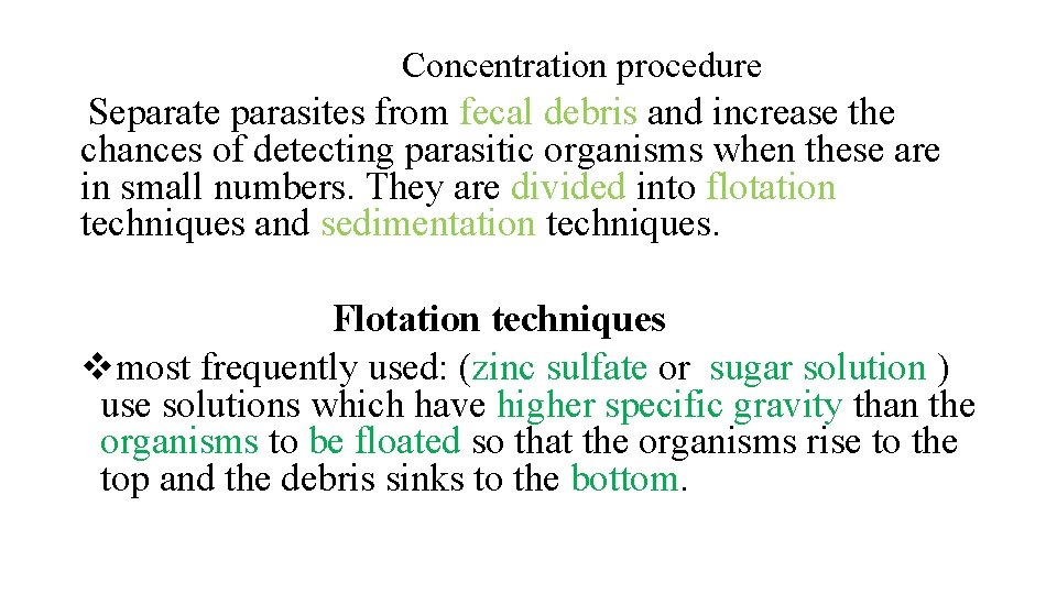 Concentration procedure Separate parasites from fecal debris and increase the chances of detecting parasitic