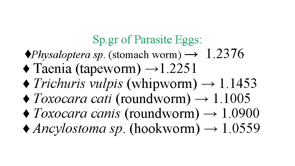 Sp. gr of Parasite Eggs: ♦Physaloptera sp. (stomach worm) → 1. 2376 ♦ Taenia