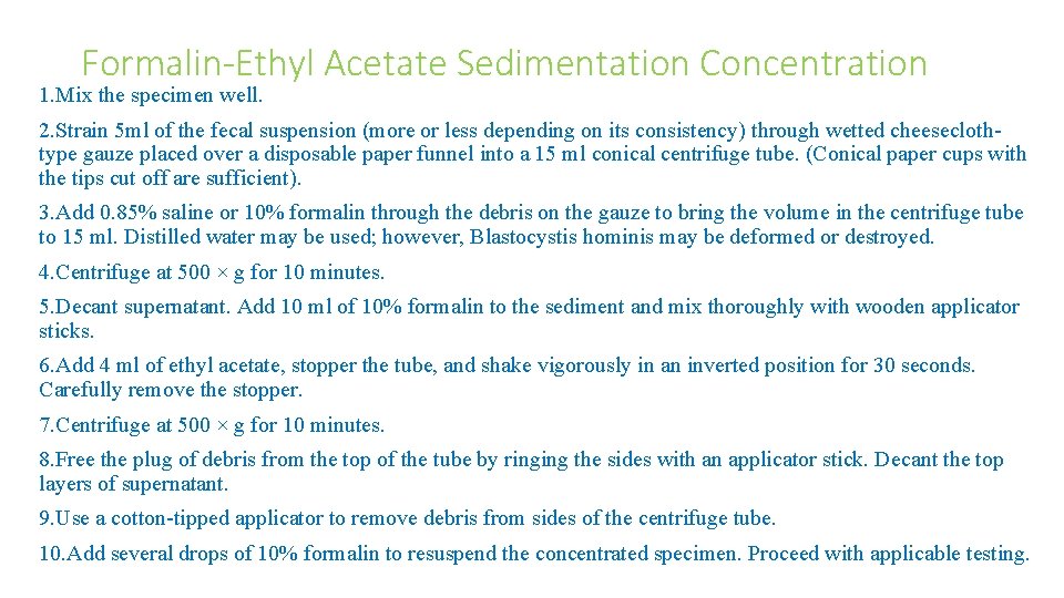 Formalin-Ethyl Acetate Sedimentation Concentration 1. Mix the specimen well. 2. Strain 5 ml of