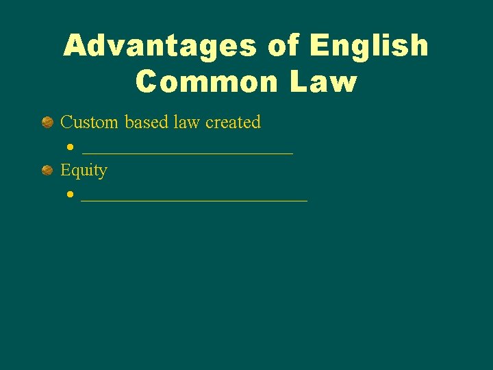 Advantages of English Common Law Custom based law created l ______________ Equity l _______________ Advantages of English Common Law Custom based law created l ______________ Equity l _______________