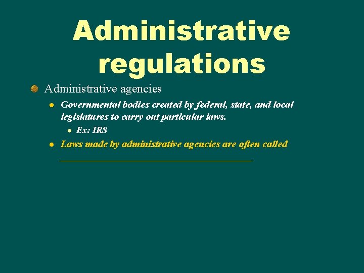 Administrative regulations Administrative agencies l Governmental bodies created by federal, state, and local legislatures Administrative regulations Administrative agencies l Governmental bodies created by federal, state, and local legislatures