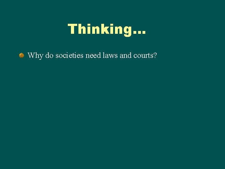 Thinking… Why do societies need laws and courts? Thinking… Why do societies need laws and courts?