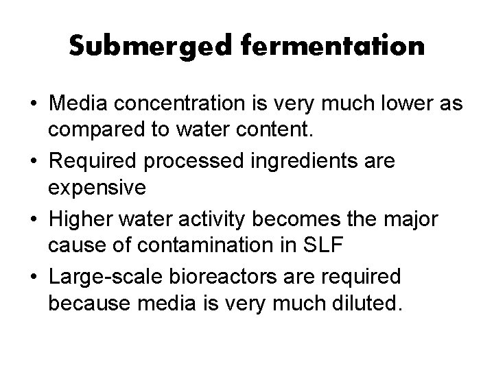 Submerged fermentation • Media concentration is very much lower as compared to water content.