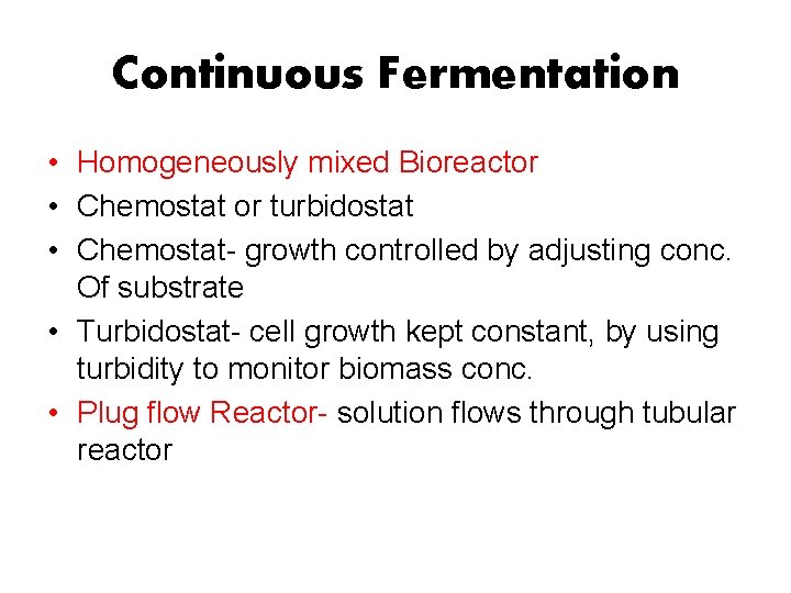 Continuous Fermentation • Homogeneously mixed Bioreactor • Chemostat or turbidostat • Chemostat- growth controlled