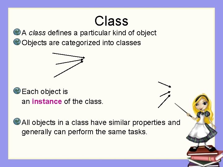 Class A class defines a particular kind of object Objects are categorized into classes