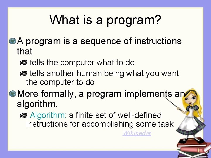 What is a program? A program is a sequence of instructions that tells the