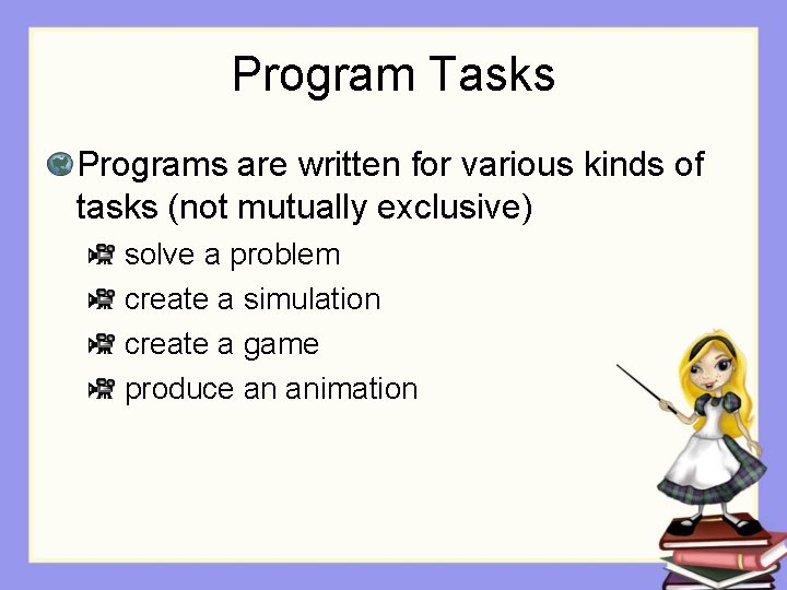 Program Tasks Programs are written for various kinds of tasks (not mutually exclusive) solve