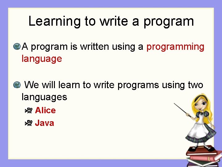 Learning to write a program A program is written using a programming language We