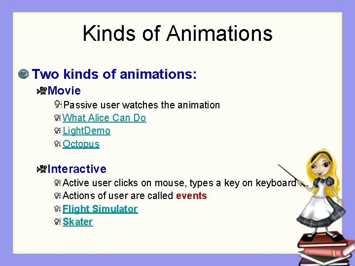 Kinds of Animations Two kinds of animations: Movie Passive user watches the animation What