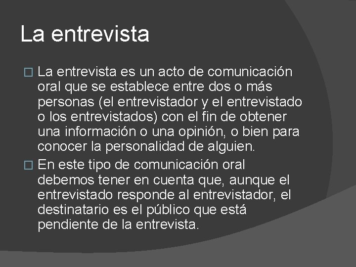 La entrevista es un acto de comunicación oral que se establece entre dos o