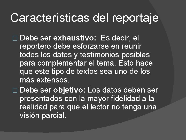Características del reportaje � Debe ser exhaustivo: Es decir, el reportero debe esforzarse en