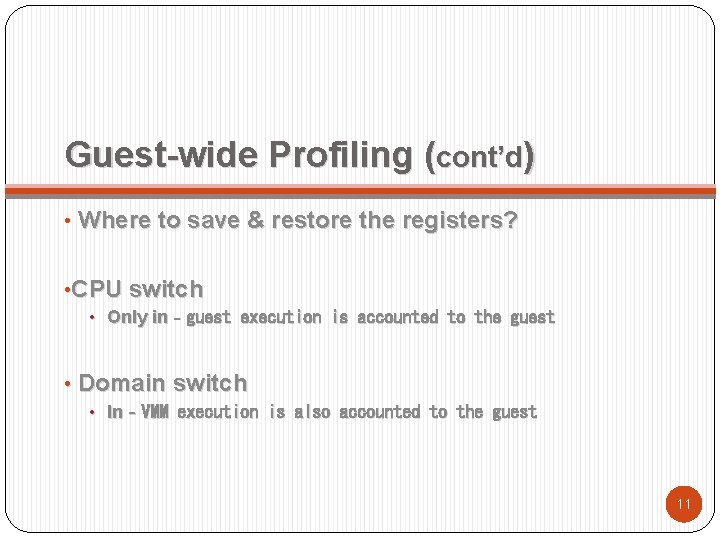 Guest-wide Profiling (cont’d) • Where to save & restore the registers? • CPU switch