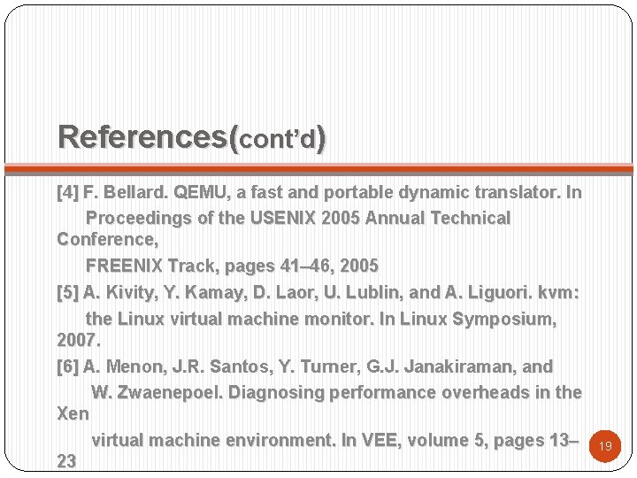 References(cont’d) [4] F. Bellard. QEMU, a fast and portable dynamic translator. In Proceedings of