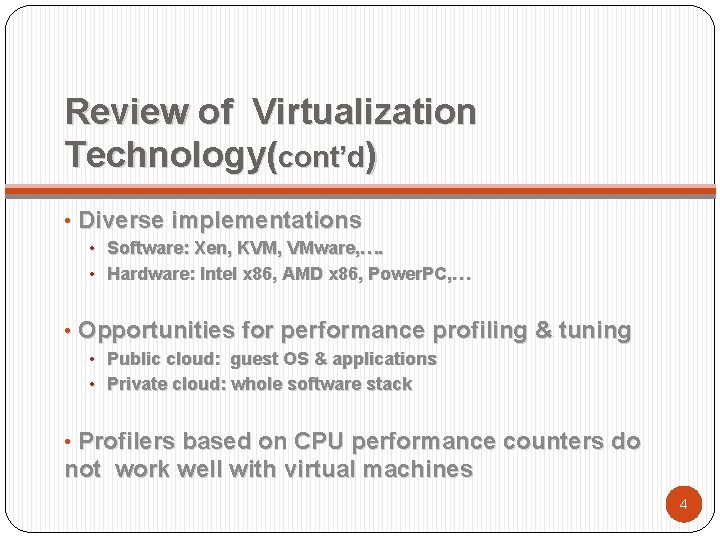 Review of Virtualization Technology(cont’d) • Diverse implementations • Software: Xen, KVM, VMware, …. •