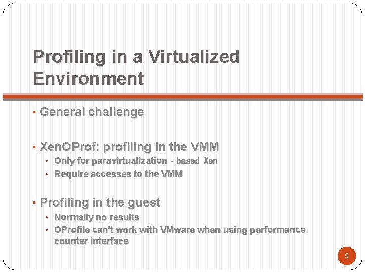 Profiling in a Virtualized Environment • General challenge • Xen. OProf: profiling in the