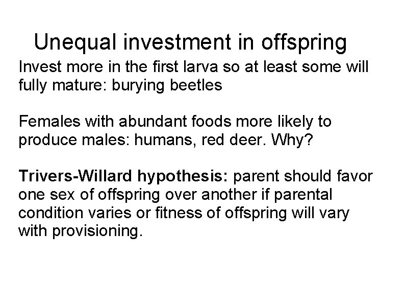 Unequal investment in offspring Invest more in the first larva so at least some