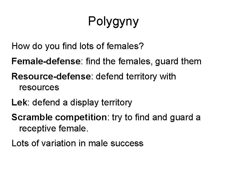 Polygyny How do you find lots of females? Female-defense: find the females, guard them