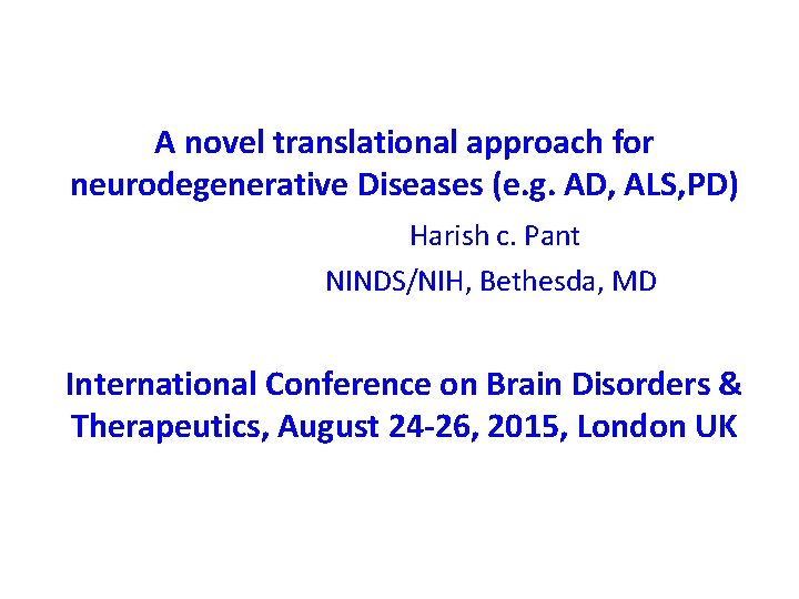 A novel translational approach for neurodegenerative Diseases (e. g. AD, ALS, PD) Harish c.